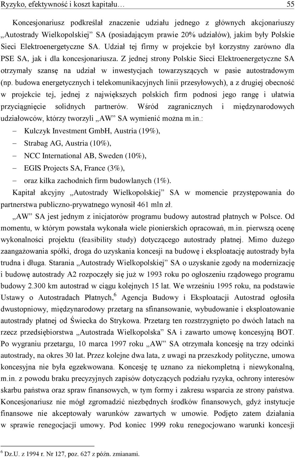 Z jednej strony Polskie Sieci Elektroenergetyczne SA otrzymały szansę na udział w inwestycjach towarzyszących w pasie autostradowym (np.