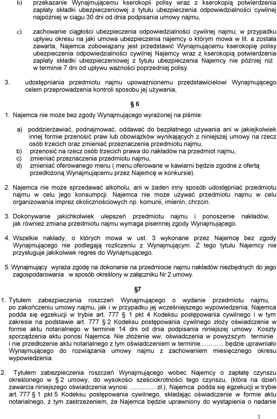 a została zawarta, Najemca zobowiązany jest przedstawić Wynajmującemu kserokopię polisy ubezpieczenia odpowiedzialności cywilnej Najemcy wraz z kserokopią potwierdzenia zapłaty składki