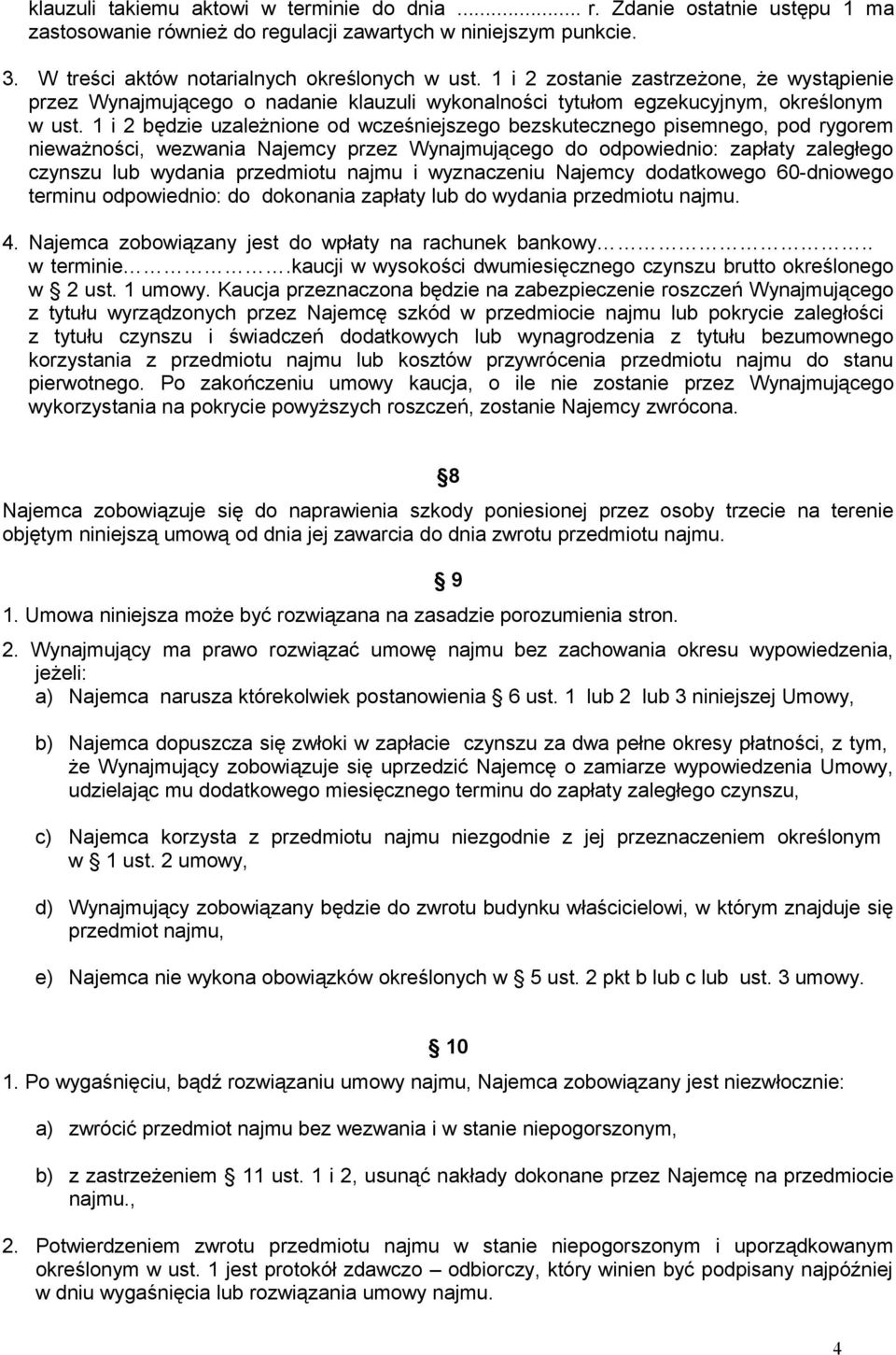 1 i 2 będzie uzależnione od wcześniejszego bezskutecznego pisemnego, pod rygorem nieważności, wezwania Najemcy przez Wynajmującego do odpowiednio: zapłaty zaległego czynszu lub wydania przedmiotu