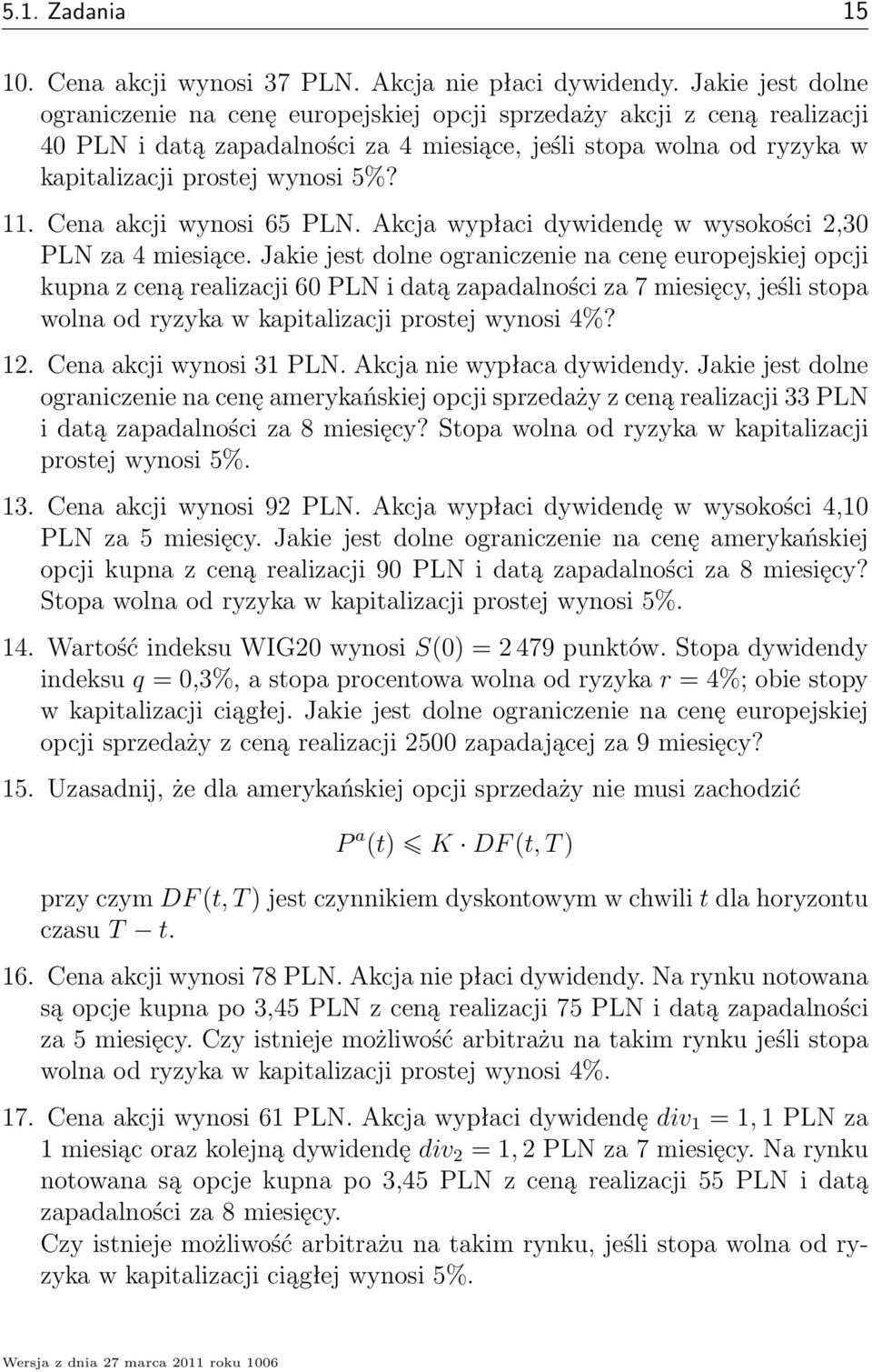 Cena akcji wynosi 65 PLN. Akcja wypłaci dywidendę w wysokości 2,30 PLN za 4 miesiące.