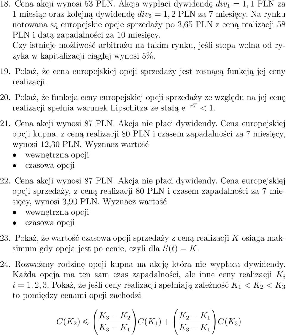 Czy istnieje możliwość arbitrażu na takim rynku, jeśli stopa wolna od ryzyka w kapitalizacji ciągłej wynosi 5%. 19.