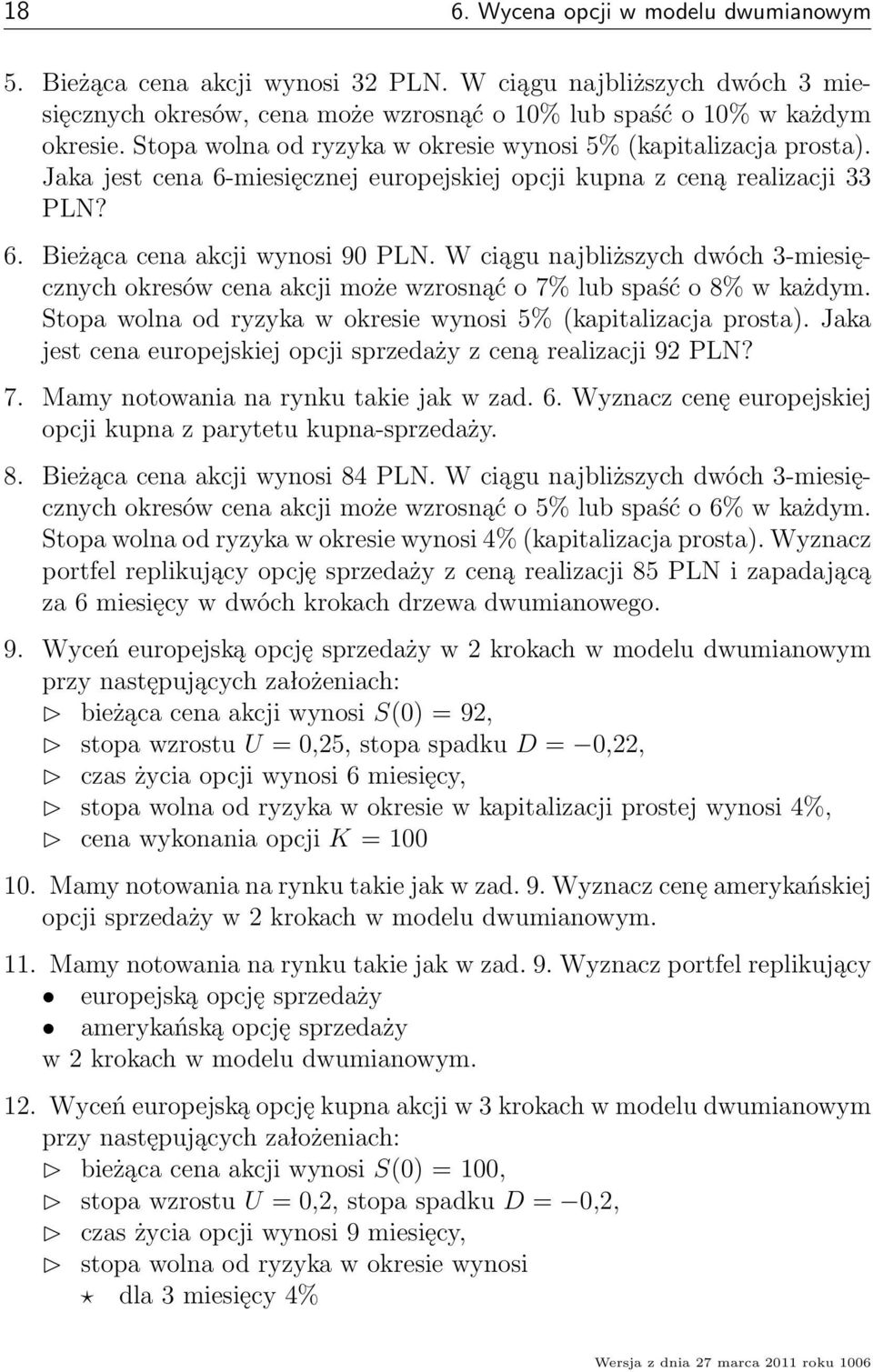 W ciągu najbliższych dwóch 3-miesięcznych okresów cena akcji może wzrosnąć o 7% lub spaść o 8% w każdym. Stopa wolna od ryzyka w okresie wynosi 5% (kapitalizacja prosta).