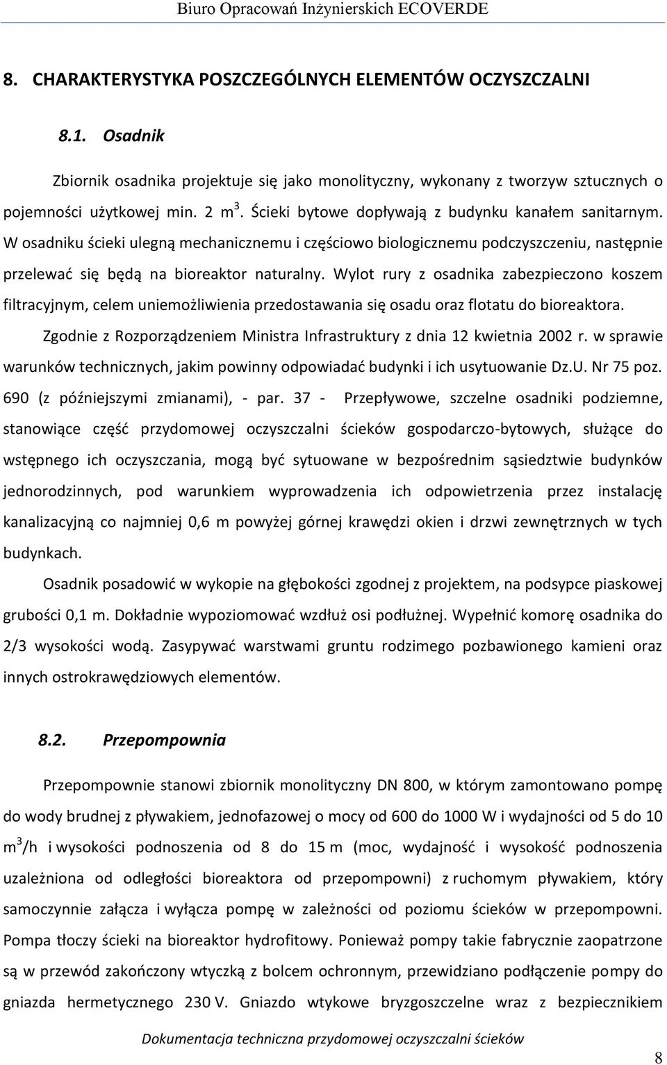 Wylot rury z osadnika zabezpieczono koszem filtracyjnym, celem uniemożliwienia przedostawania się osadu oraz flotatu do bioreaktora.