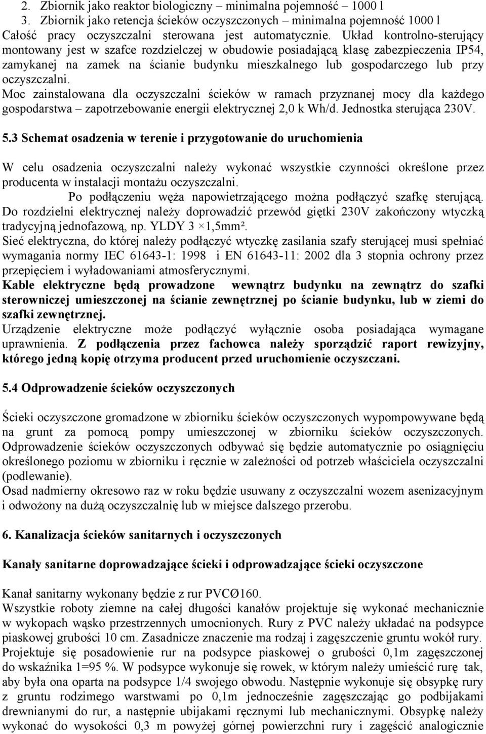 oczyszczalni. Moc zainstalowana dla oczyszczalni ścieków w ramach przyznanej mocy dla każdego gospodarstwa zapotrzebowanie energii elektrycznej 2,0 k Wh/d. Jednostka sterująca 230V. 5.