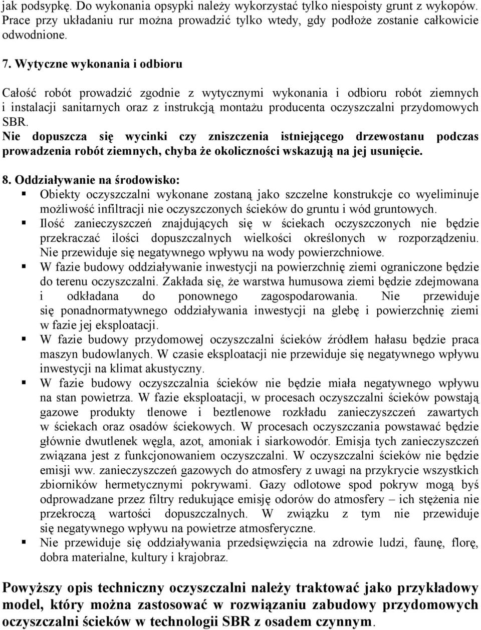 Nie dopuszcza się wycinki czy zniszczenia istniejącego drzewostanu podczas prowadzenia robót ziemnych, chyba że okoliczności wskazują na jej usunięcie. 8.