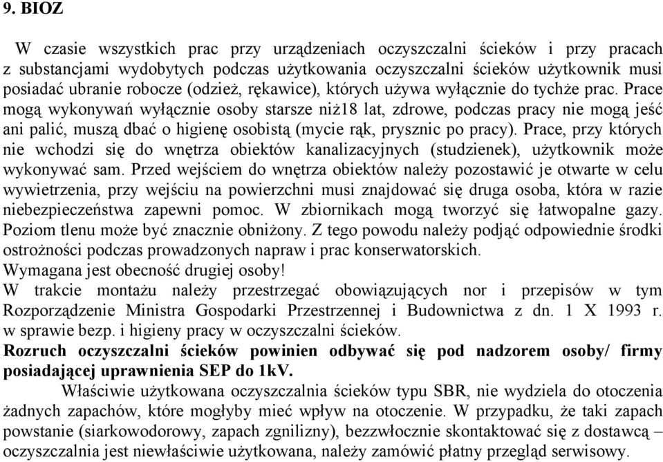 Prace mogą wykonywań wyłącznie osoby starsze niż18 lat, zdrowe, podczas pracy nie mogą jeść ani palić, muszą dbać o higienę osobistą (mycie rąk, prysznic po pracy).