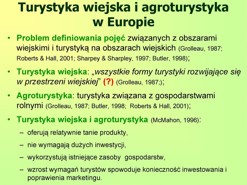 ) (Grolleau, 1987;); Agroturystyka: turystyka związana z gospodarstwami rolnymi (Grolleau, 1987; Butler, 1998; Roberts & Hall, 2001); Turystyka wiejska i agroturystyka