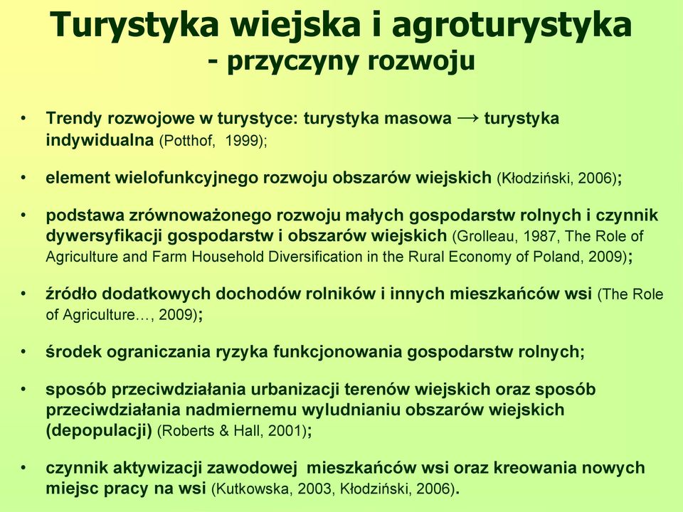 Diversification in the Rural Economy of Poland, 2009); źródło dodatkowych dochodów rolników i innych mieszkańców wsi (The Role of Agriculture, 2009); środek ograniczania ryzyka funkcjonowania