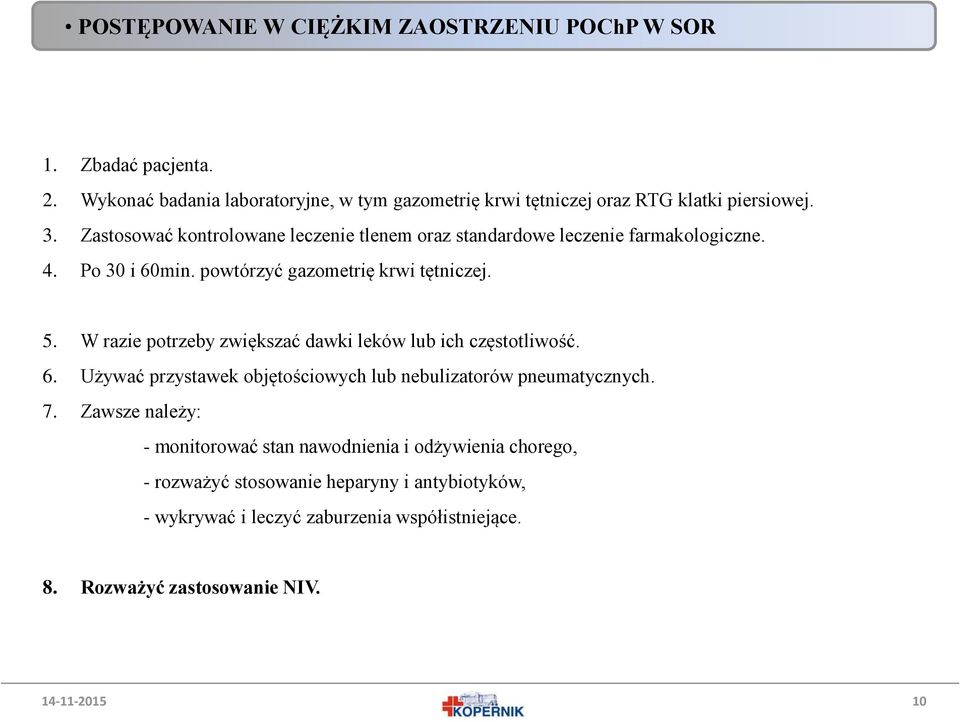 Zastosować kontrolowane leczenie tlenem oraz standardowe leczenie farmakologiczne. 4. Po 30 i 60min. powtórzyć gazometrię krwi tętniczej. 5.