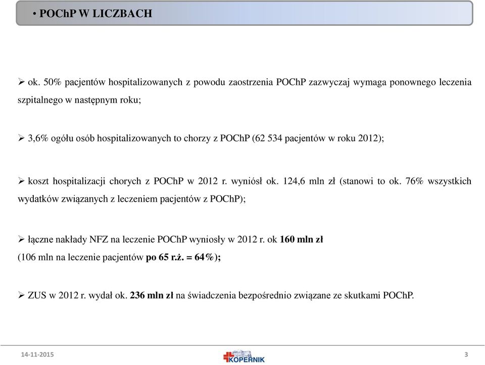 hospitalizowanych to chorzy z POChP (62 534 pacjentów w roku 2012); koszt hospitalizacji chorych z POChP w 2012 r. wyniósł ok.