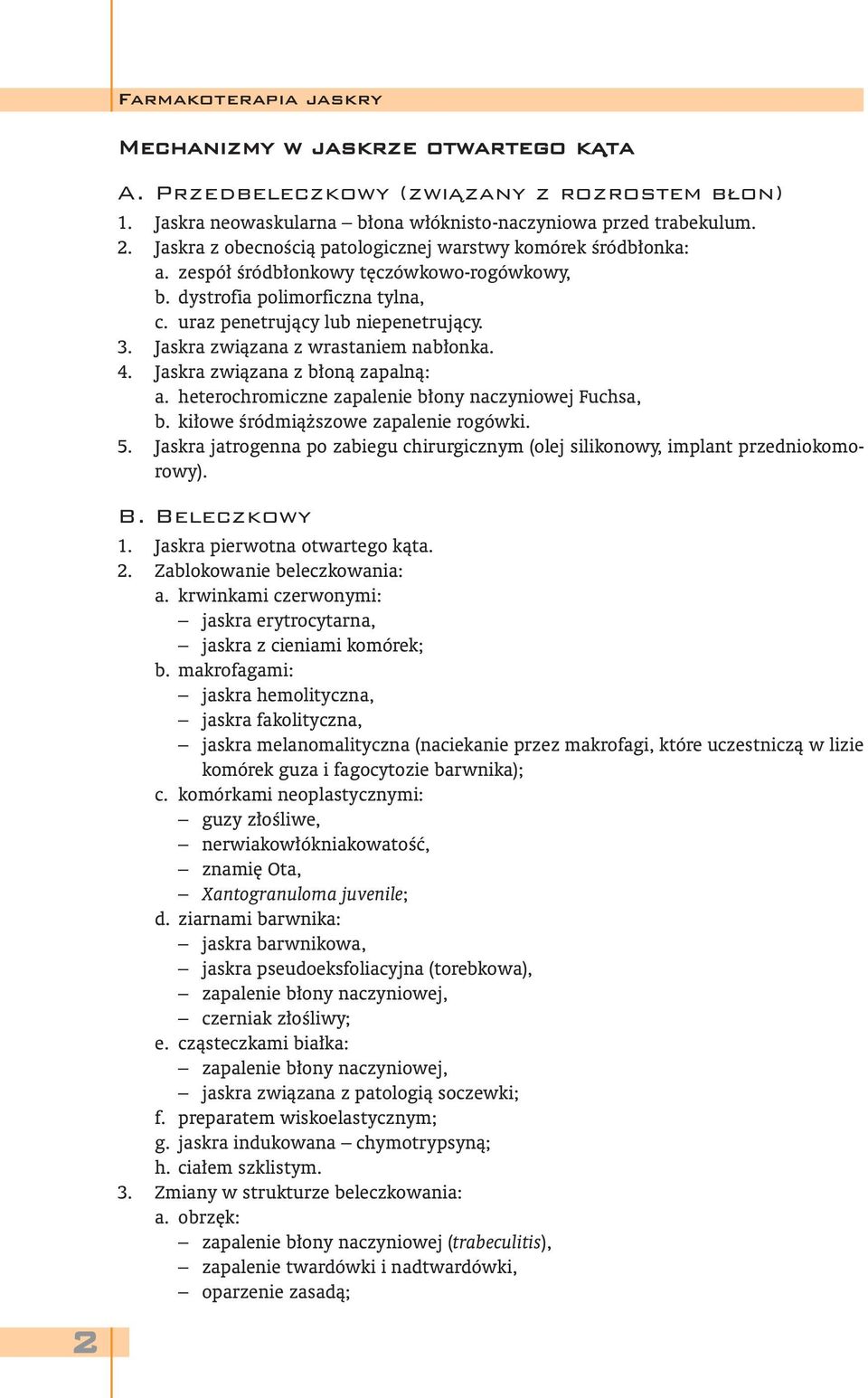 Jaskra związana z wrastaniem nabłonka. 4. Jaskra związana z błoną zapalną: a. heterochromiczne zapalenie błony naczyniowej Fuchsa, b. kiłowe śródmiąższowe zapalenie rogówki. 5.