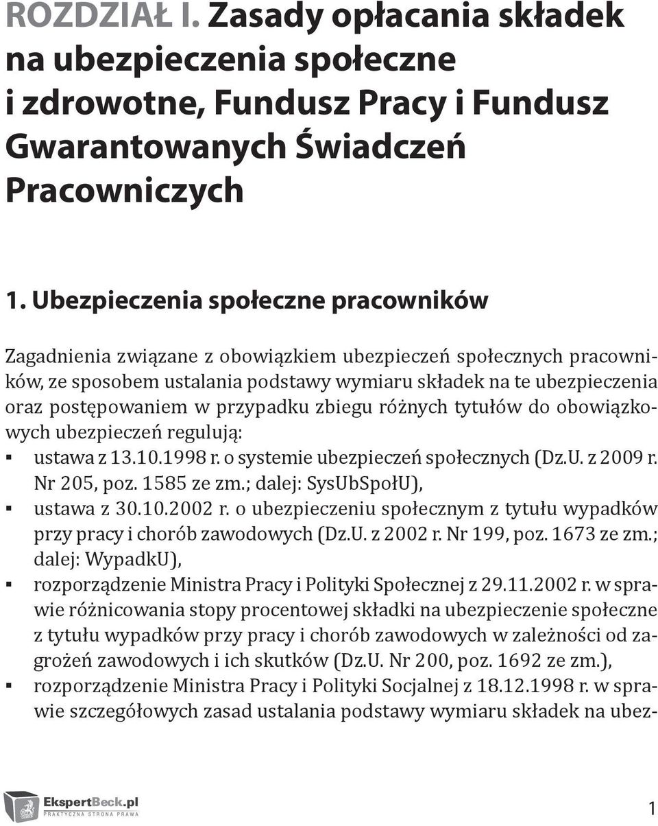 przypadku zbiegu różnych tytułów do obowiązkowych ubezpieczeń regulują: ustawa z 13.10.1998 r. o systemie ubezpieczeń społecznych (Dz.U. z 2009 r. Nr 205, poz. 1585 ze zm.