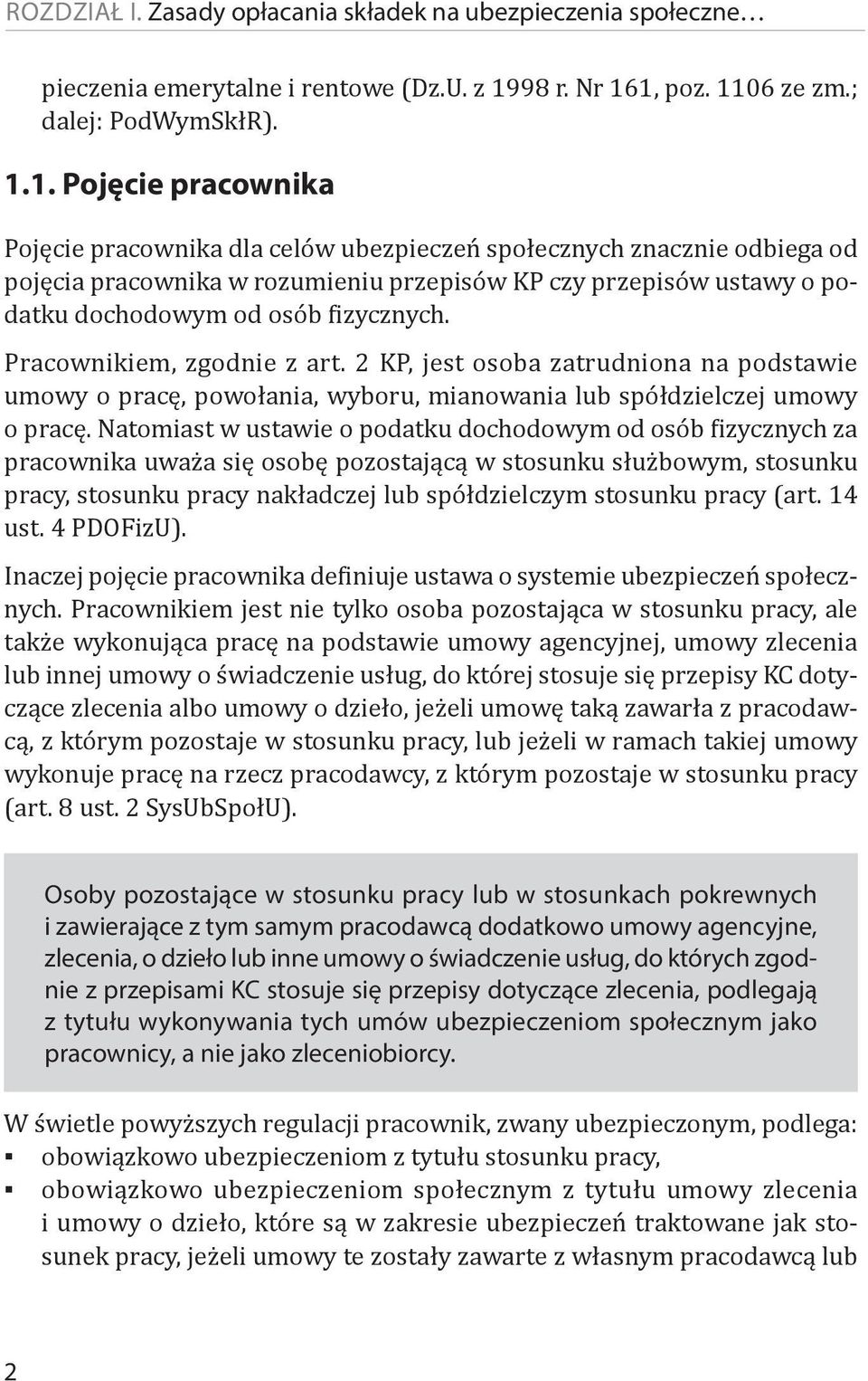 1, poz. 1106 ze zm.; dalej: PodWymSkłR). 1.1. Pojęcie pracownika Pojęcie pracownika dla celów ubezpieczeń społecznych znacznie odbiega od pojęcia pracownika w rozumieniu przepisów KP czy przepisów