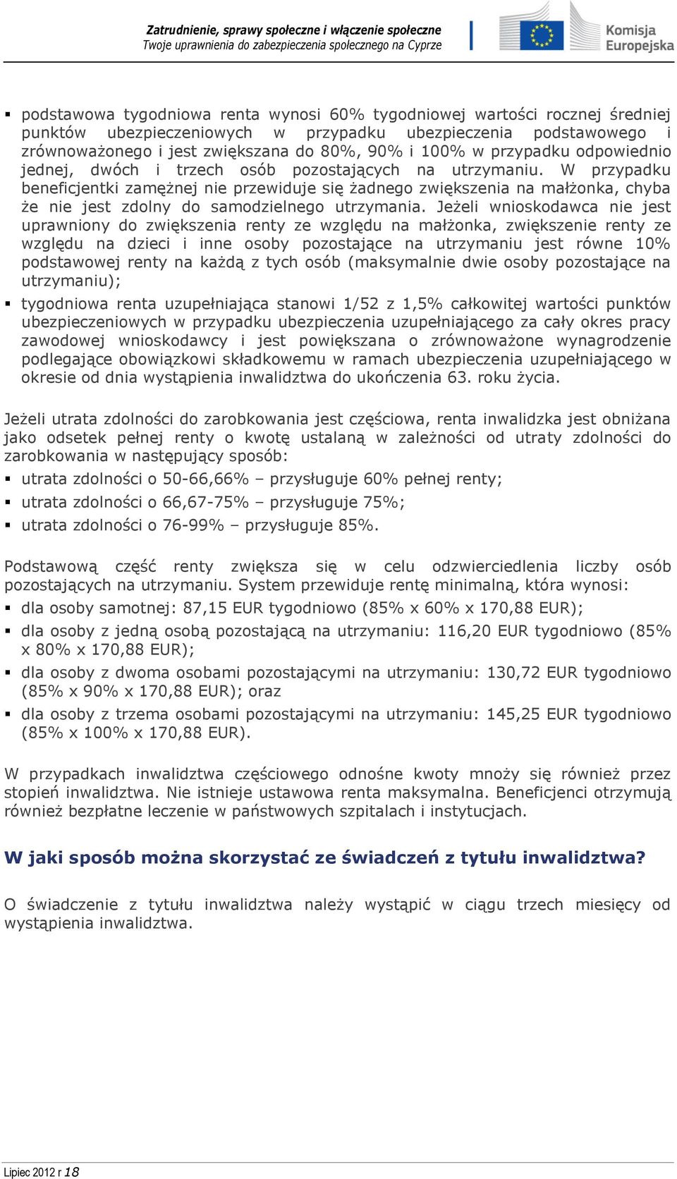 W przypadku beneficjentki zamężnej nie przewiduje się żadnego zwiększenia na małżonka, chyba że nie jest zdolny do samodzielnego utrzymania.