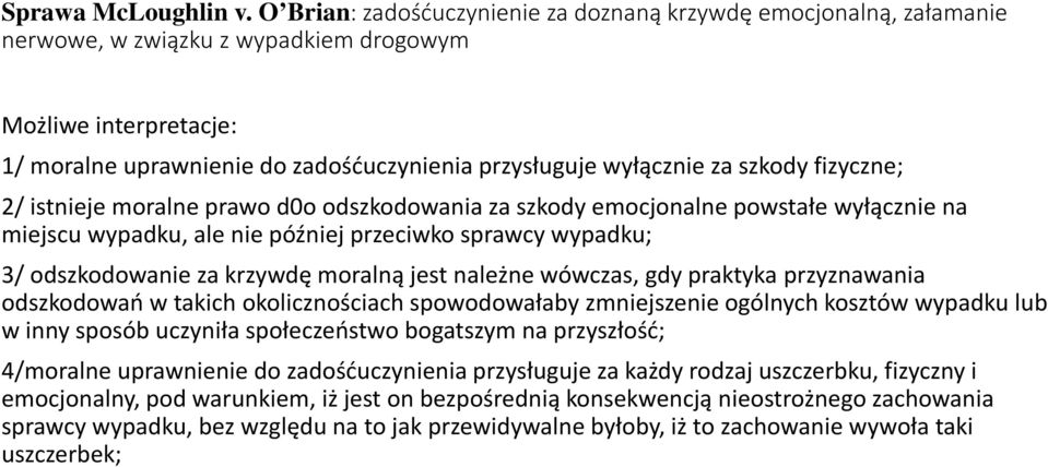 szkody fizyczne; 2/ istnieje moralne prawo d0o odszkodowania za szkody emocjonalne powstałe wyłącznie na miejscu wypadku, ale nie później przeciwko sprawcy wypadku; 3/ odszkodowanie za krzywdę