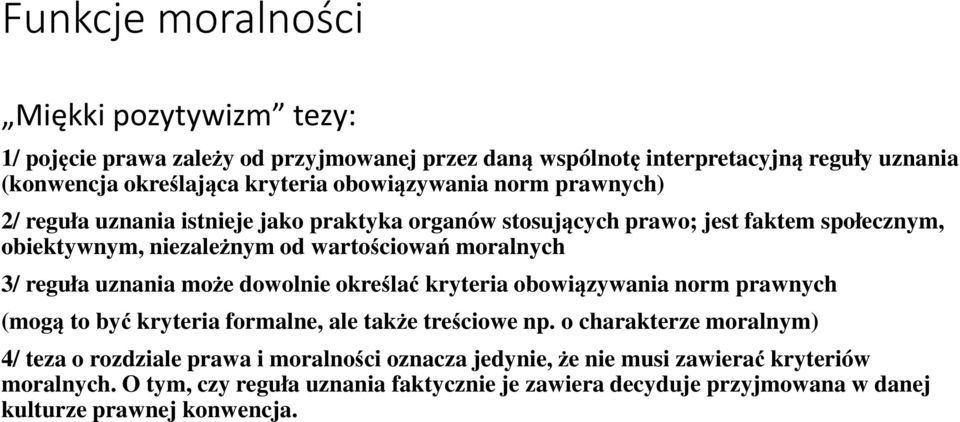 reguła uznania może dowolnie określać kryteria obowiązywania norm prawnych (mogą to być kryteria formalne, ale także treściowe np.