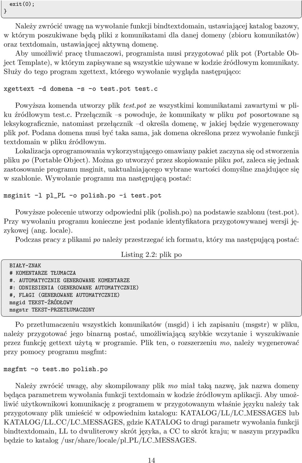 Służy do tego program xgettext, którego wywołanie wygląda następująco: xgettext -d domena -s -o test.pot test.c Powyższa komenda utworzy plik test.