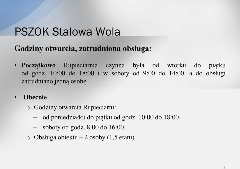10:00 do 18:00 i w soboty od 9:00 do 14:00, a do obsługi zatrudniano jedną osobę.