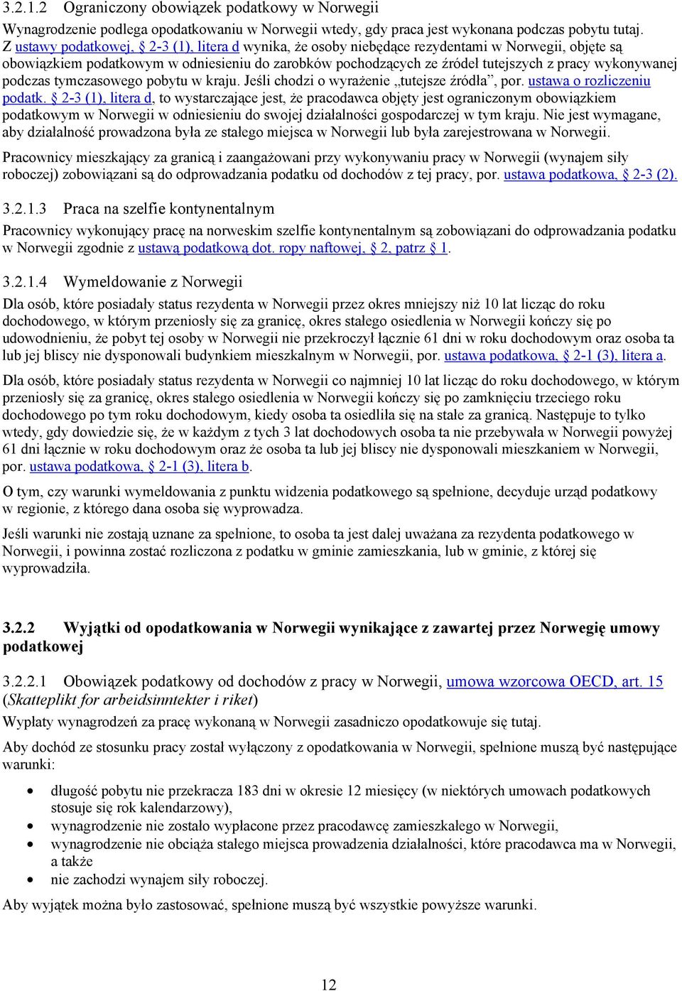 wykonywanej podczas tymczasowego pobytu w kraju. Jeśli chodzi o wyrażenie tutejsze źródła, por. ustawa o rozliczeniu podatk.