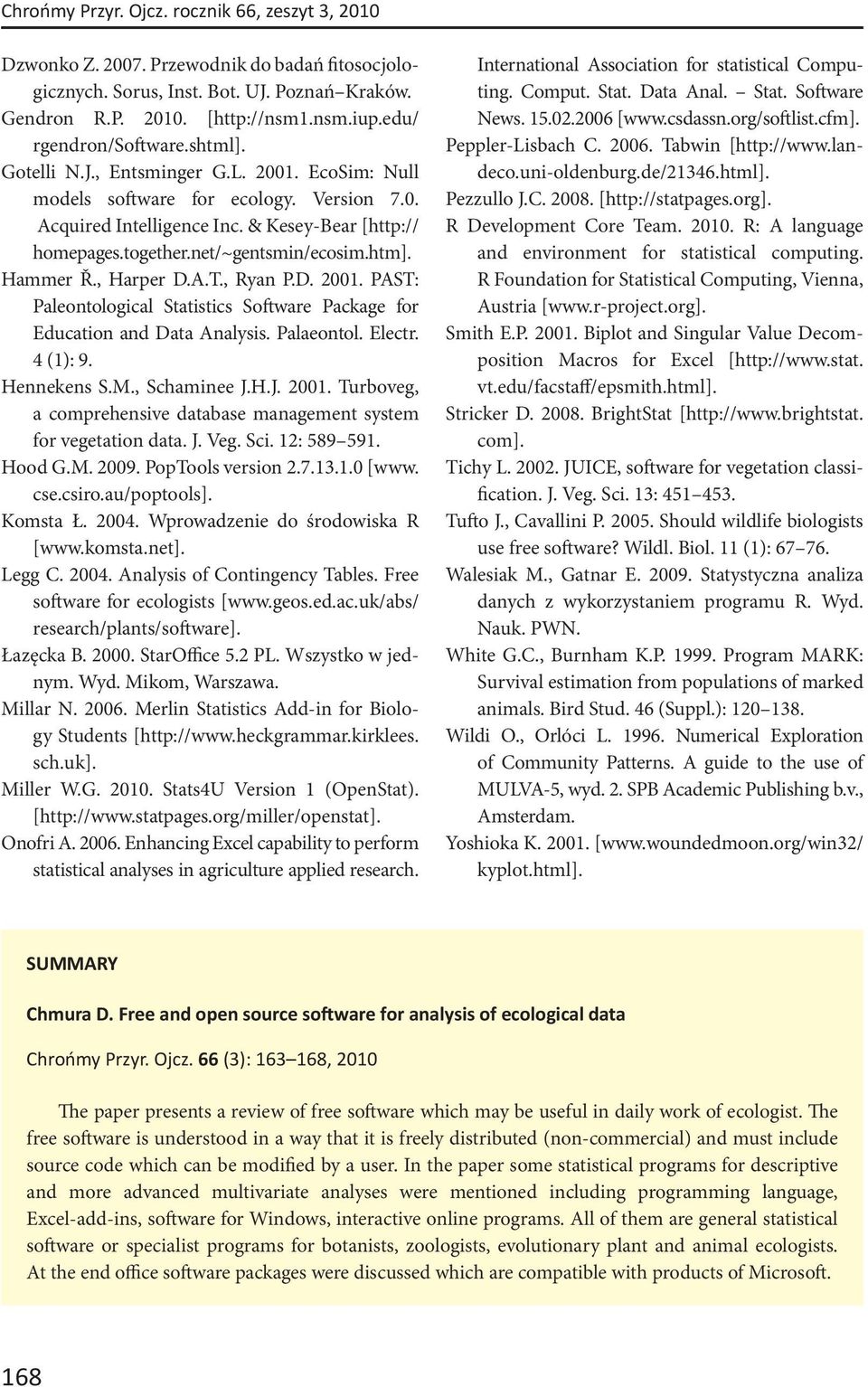 net/~gentsmin/ecosim.htm]. Hammer Ř., Harper D.A.T., Ryan P.D. 2001. PAST: Paleontological Statistics Software Package for Education and Data Analysis. Palaeontol. Electr. 4 (1): 9. Hennekens S.M.