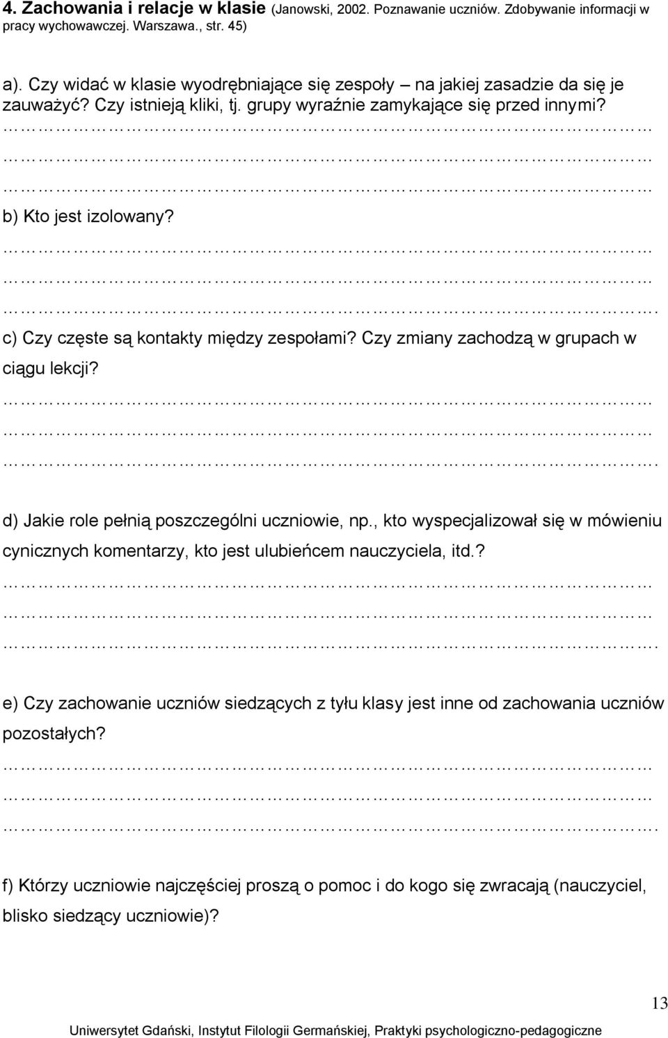 . c) Czy częste są kontakty między zespołami? Czy zmiany zachodzą w grupach w ciągu lekcji?. d) Jakie role pełnią poszczególni uczniowie, np.