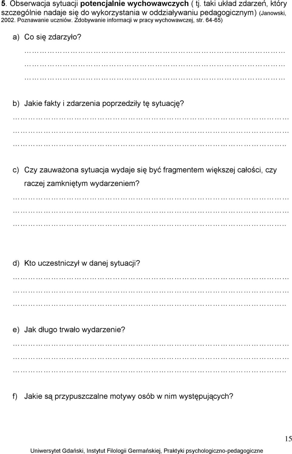 Zdobywanie informacji w pracy wychowawczej, str. 64-65) a) Co się zdarzyło? b) Jakie fakty i zdarzenia poprzedziły tę sytuację?