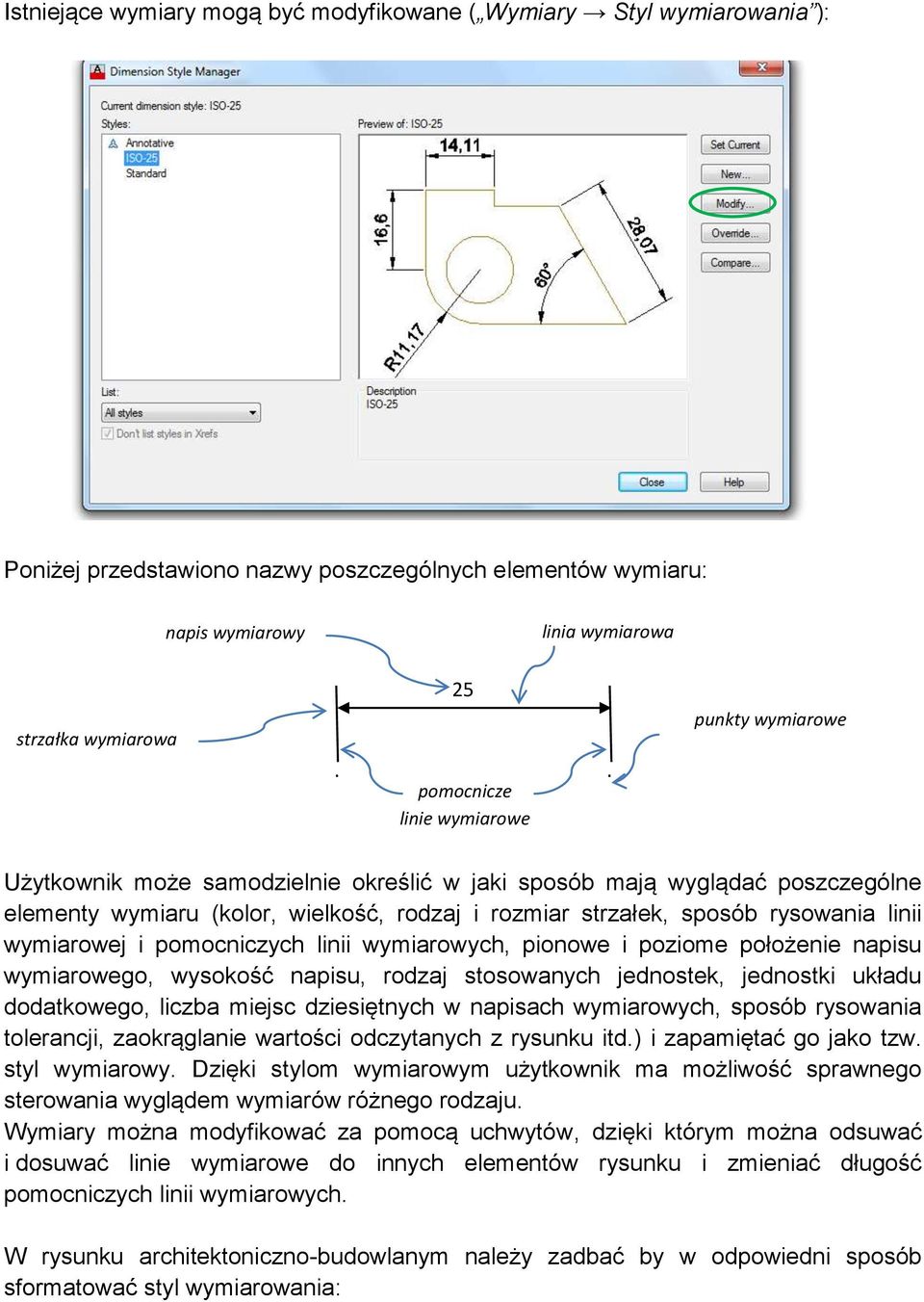 rysowania linii wymiarowej i pomocniczych linii wymiarowych, pionowe i poziome położenie napisu wymiarowego, wysokość napisu, rodzaj stosowanych jednostek, jednostki układu dodatkowego, liczba miejsc