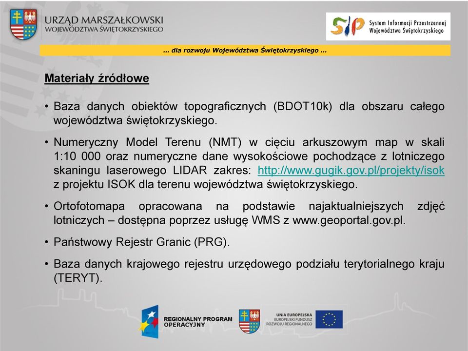 LIDAR zakres: http://www.gugik.gov.pl/projekty/isok z projektu ISOK dla terenu województwa świętokrzyskiego.