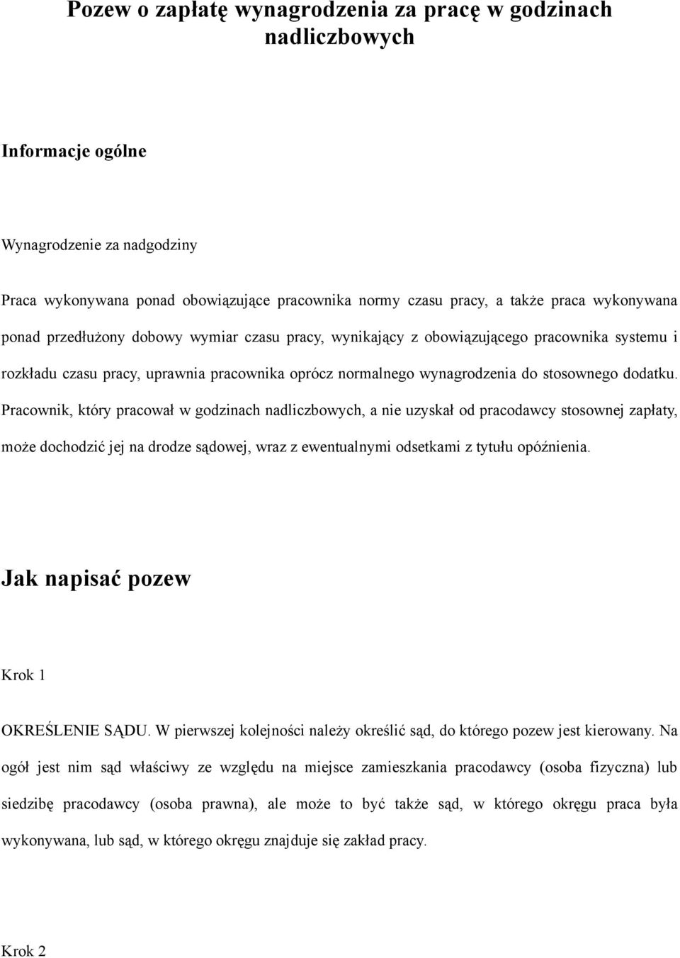 dodatku. Pracownik, który pracował w godzinach nadliczbowych, a nie uzyskał od pracodawcy stosownej zapłaty, może dochodzić jej na drodze sądowej, wraz z ewentualnymi odsetkami z tytułu opóźnienia.