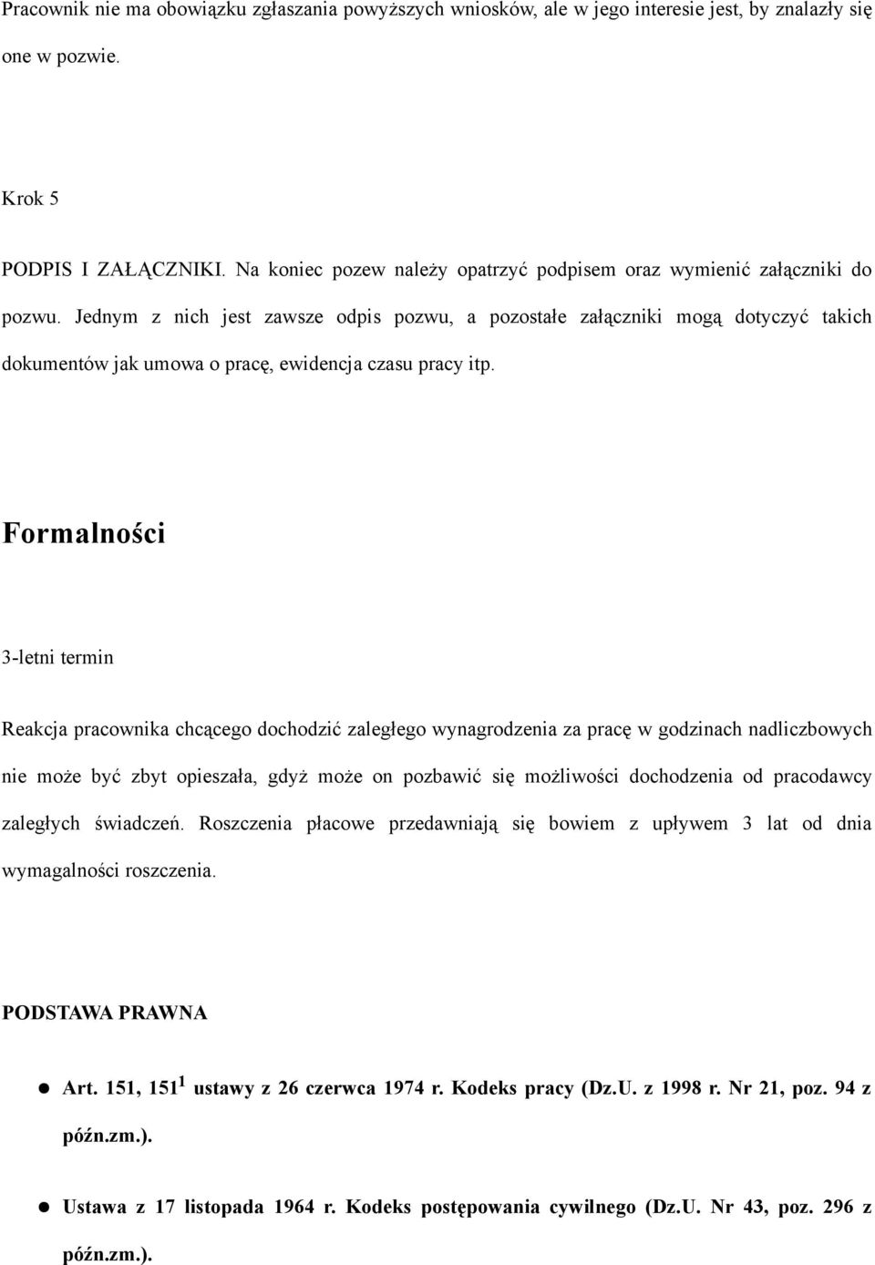 Jednym z nich jest zawsze odpis pozwu, a pozostałe załączniki mogą dotyczyć takich dokumentów jak umowa o pracę, ewidencja czasu pracy itp.