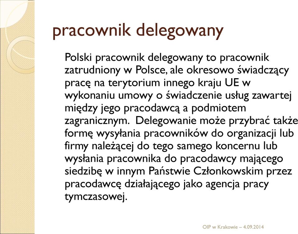 Delegowanie może przybrać także formę wysyłania pracowników do organizacji lub firmy należącej do tego samego koncernu lub