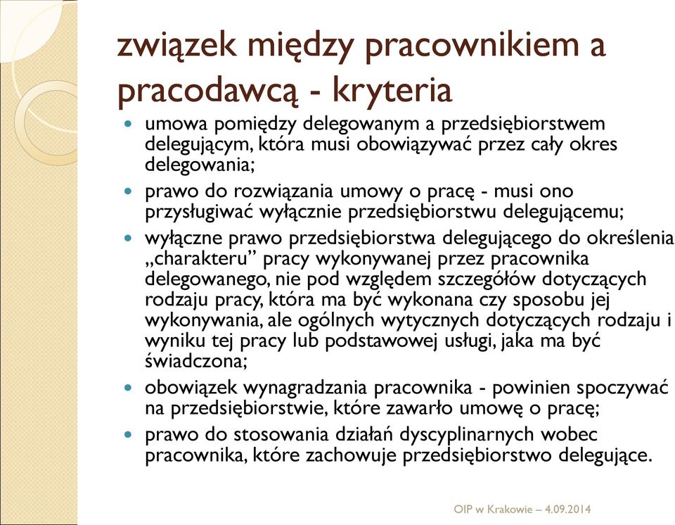 względem szczegółów dotyczących rodzaju pracy, która ma być wykonana czy sposobu jej wykonywania, ale ogólnych wytycznych dotyczących rodzaju i wyniku tej pracy lub podstawowej usługi, jaka ma być