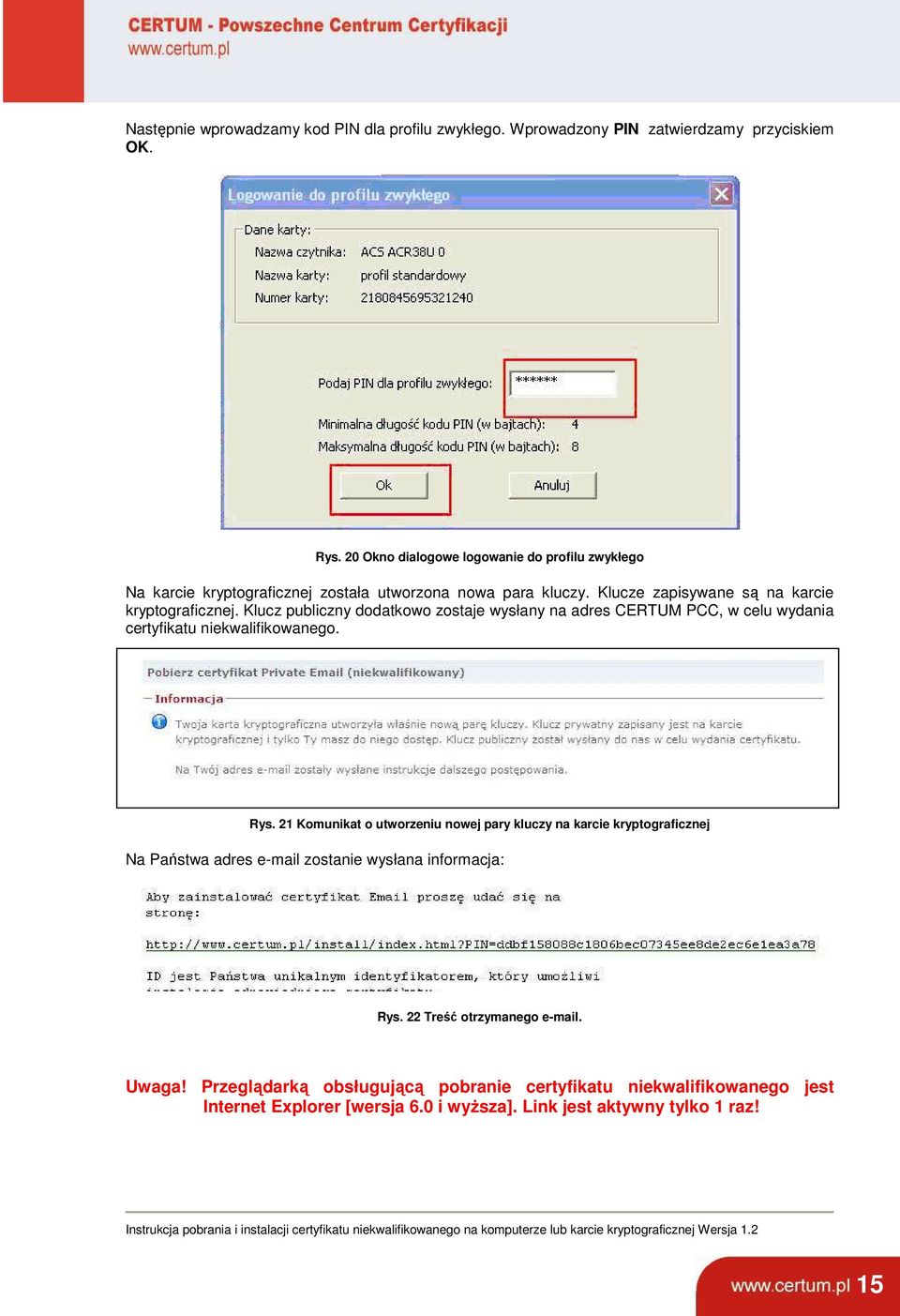 Klucz publiczny dodatkowo zostaje wysłany na adres CERTUM PCC, w celu wydania certyfikatu niekwalifikowanego. Rys.