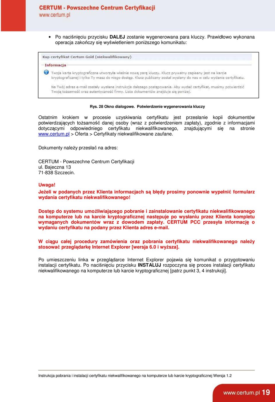 z informacjami dotyczącymi odpowiedniego certyfikatu niekwalifikowanego, znajdującymi się na stronie www.certum.pl > Oferta > Certyfikaty niekwalifikowane zaufane.