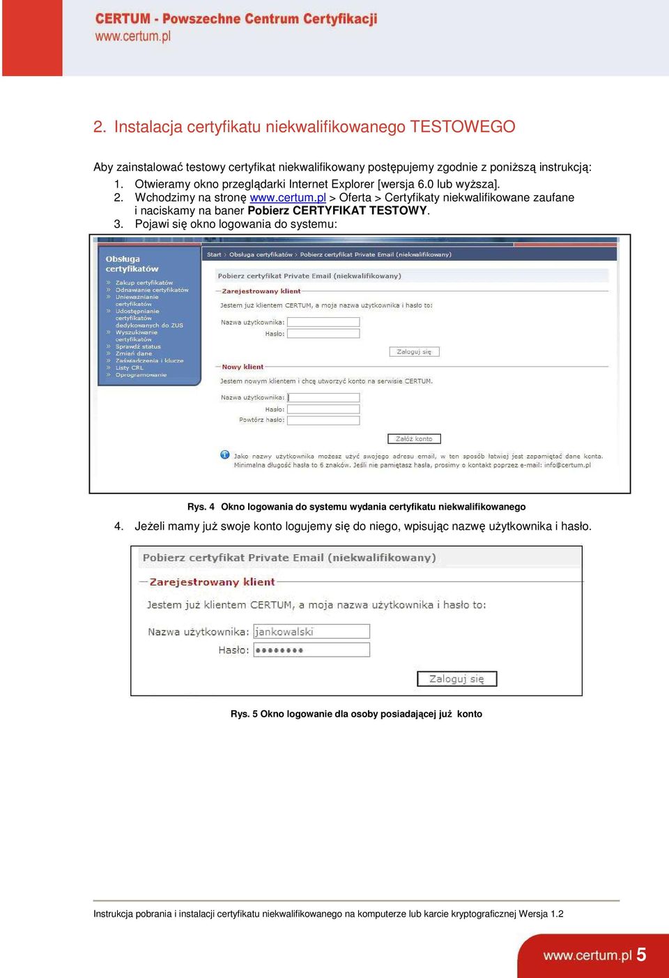 pl > Oferta > Certyfikaty niekwalifikowane zaufane i naciskamy na baner Pobierz CERTYFIKAT TESTOWY. 3. Pojawi się okno logowania do systemu: Rys.