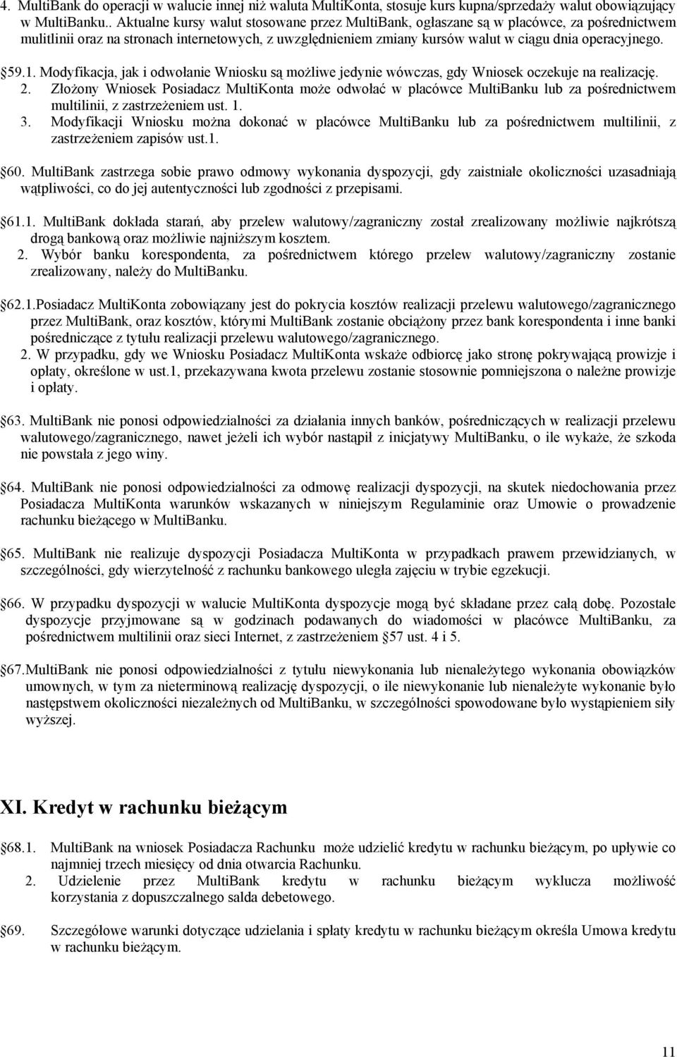 59.1. Modyfikacja, jak i odwołanie Wniosku są możliwe jedynie wówczas, gdy Wniosek oczekuje na realizację. 2.