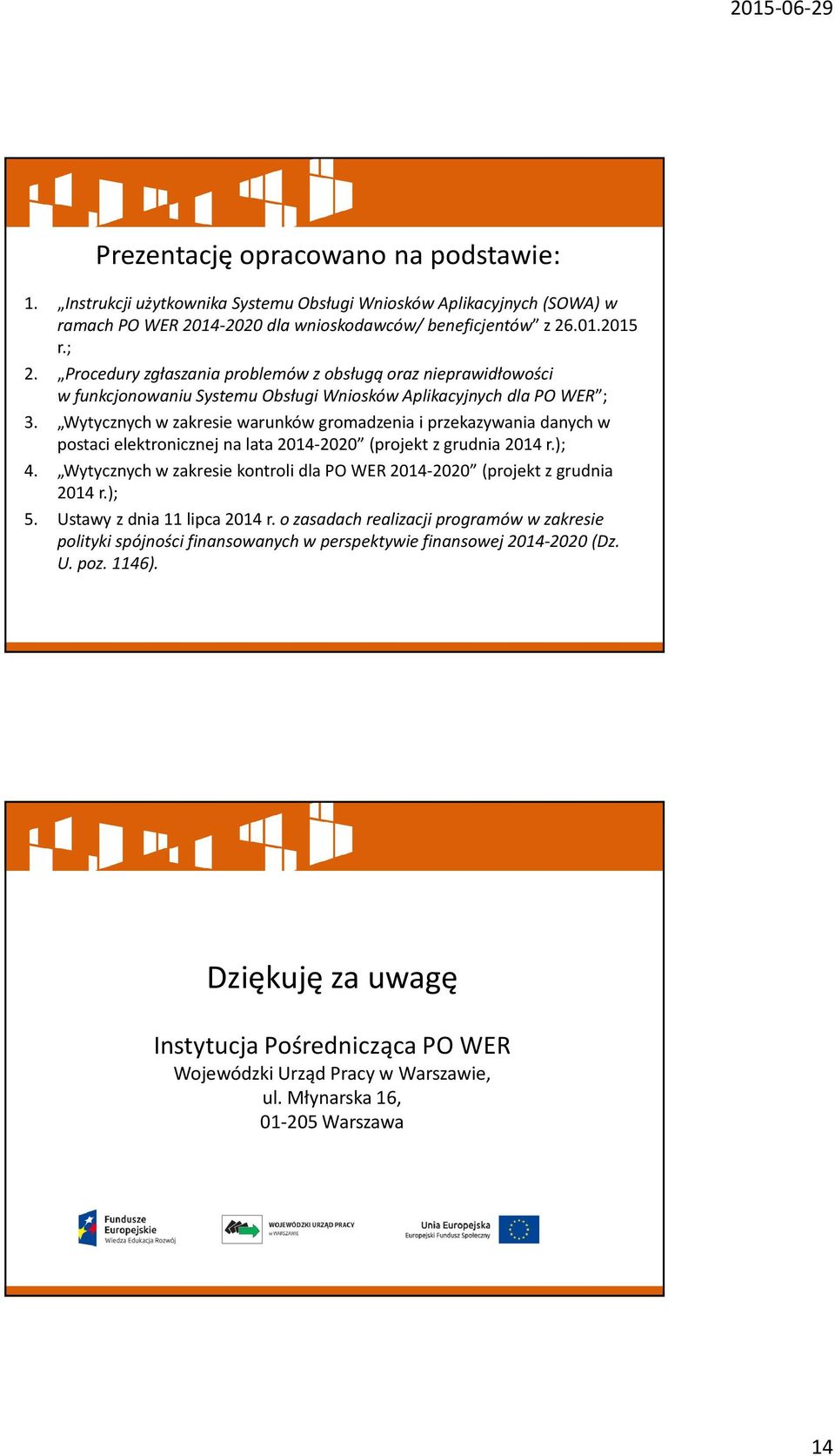 Wytycznych w zakresie warunków gromadzenia i przekazywania danych w postaci elektronicznej na lata 2014-2020 (projekt z grudnia 2014 r.); 4.