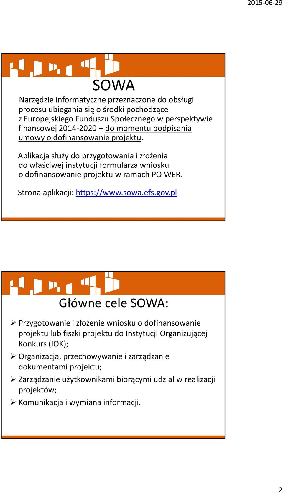 Aplikacja służy do przygotowania i złożenia do właściwej instytucji formularza wniosku o dofinansowanie projektu w ramach PO WER. Strona aplikacji: https://www.sowa.efs.gov.