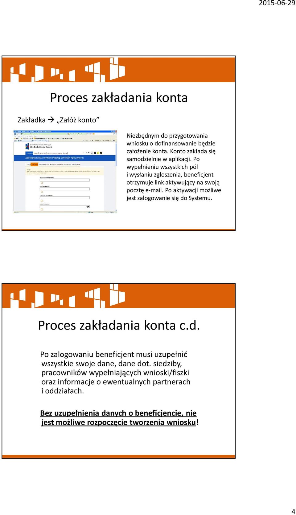 Po aktywacji możliwe jest zalogowanie się do Systemu. Proces zakładania konta c.d. Po zalogowaniu beneficjent musi uzupełnić wszystkie swoje dane, danedot.