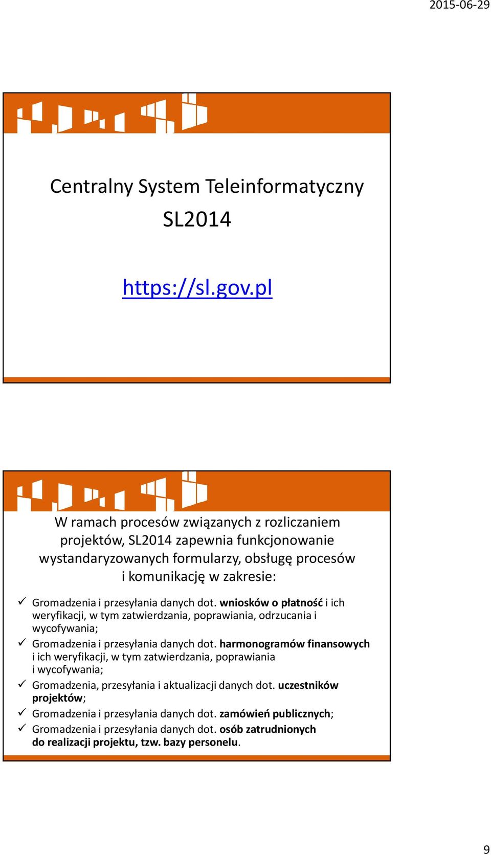 przesyłania danych dot. wniosków o płatność i ich weryfikacji, w tym zatwierdzania, poprawiania, odrzucania i wycofywania; Gromadzenia i przesyłania danych dot.