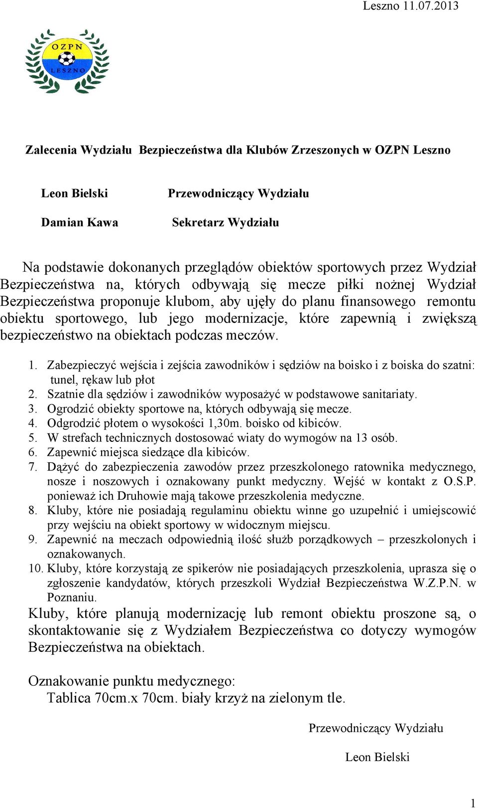 przez Wydział Bezpieczeństwa na, których odbywają się mecze piłki nożnej Wydział Bezpieczeństwa proponuje klubom, aby ujęły do planu finansowego remontu obiektu sportowego, lub jego modernizacje,