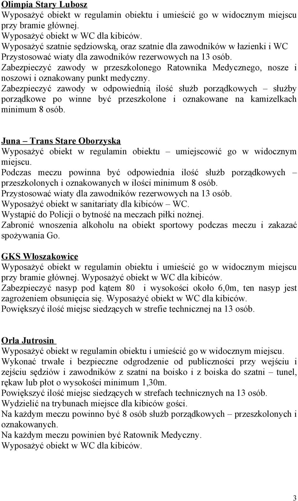 Zabezpieczyć zawody w przeszkolonego Ratownika Medycznego, nosze i noszowi i oznakowany punkt medyczny.