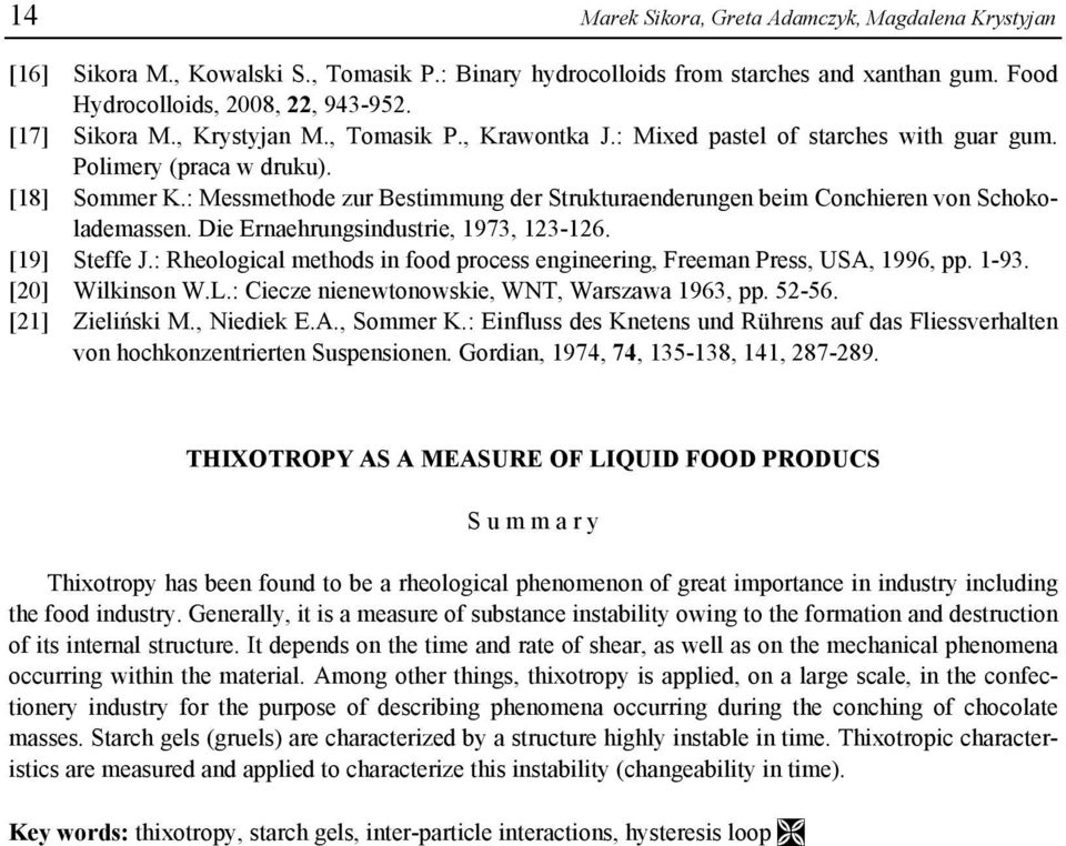 : Messmethode zur Bestimmung der Strukturaenderungen beim Conchieren von Schokolademassen. Die Ernaehrungsindustrie, 1973, 123-126. [19] Steffe J.