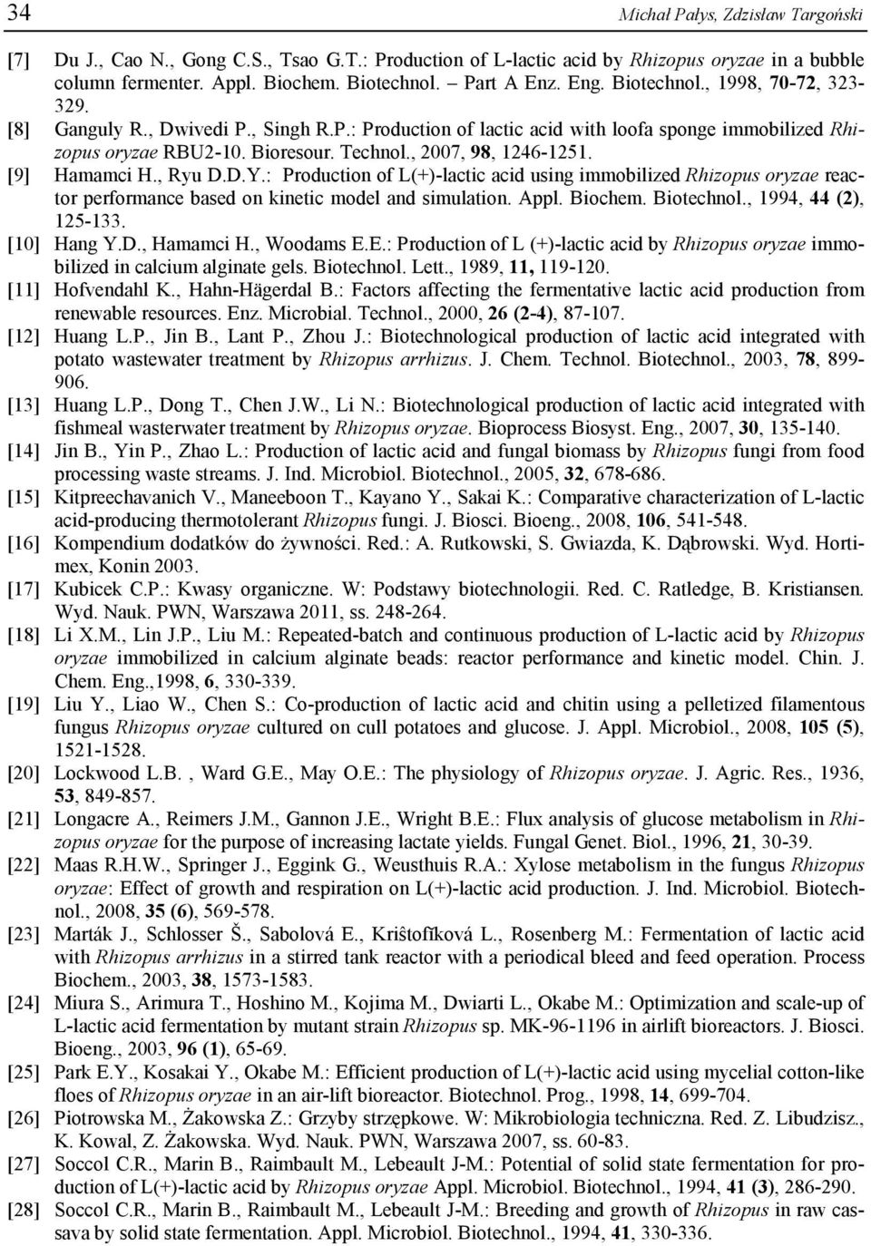 [9] Hamamci H., Ryu D.D.Y.: Production of L(+)-lactic acid using immobilized Rhizopus oryzae reactor performance based on kinetic model and simulation. Appl. Biochem. Biotechnol.