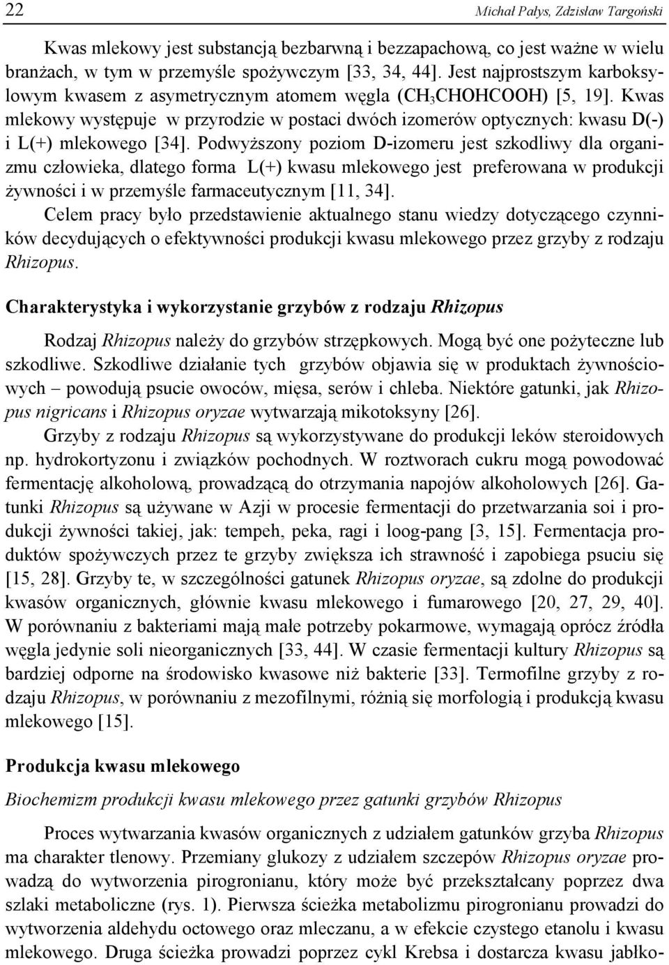 Podwyższony poziom D-izomeru jest szkodliwy dla organizmu człowieka, dlatego forma L(+) kwasu mlekowego jest preferowana w produkcji żywności i w przemyśle farmaceutycznym [11, 34].