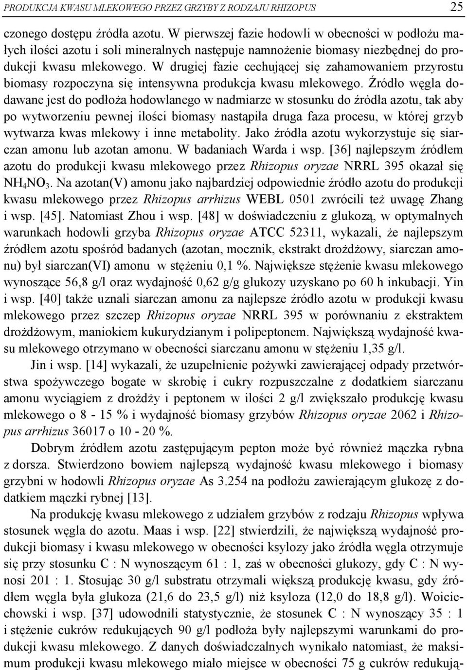 W drugiej fazie cechującej się zahamowaniem przyrostu biomasy rozpoczyna się intensywna produkcja kwasu mlekowego.