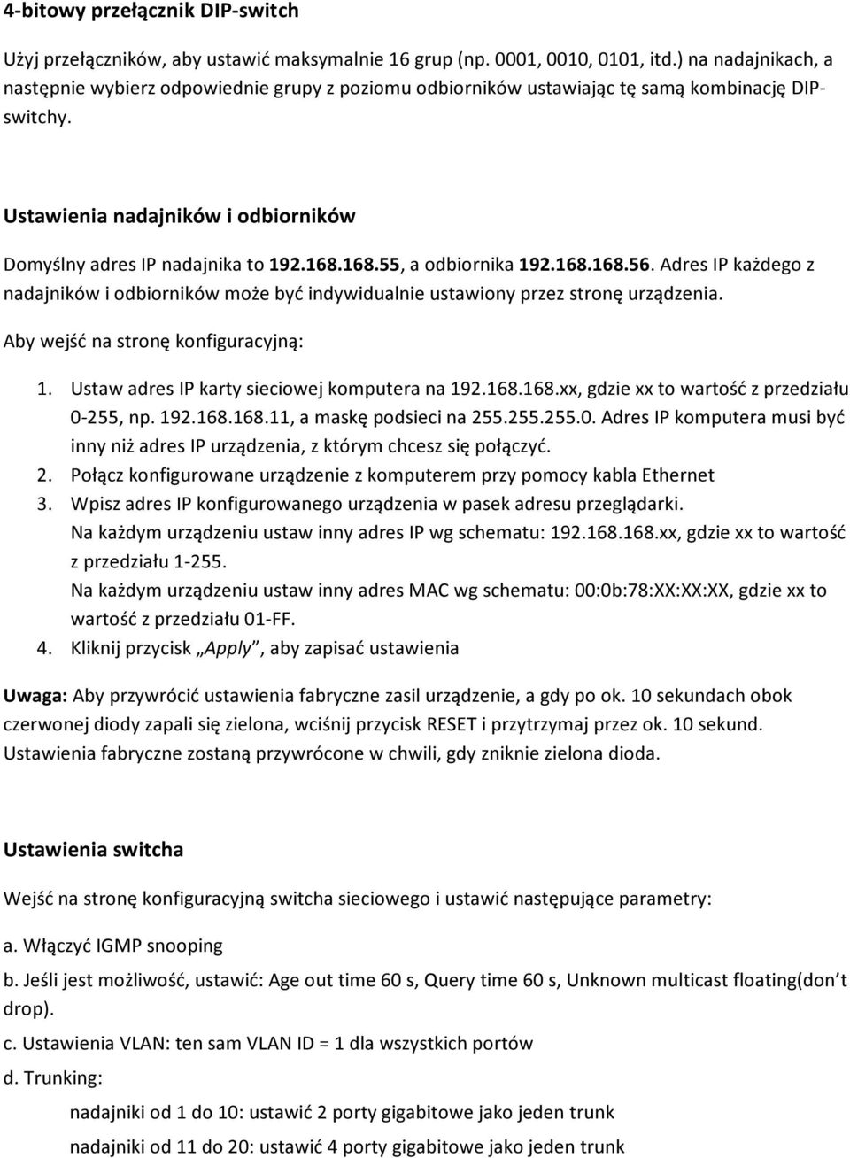 168.55, a odbiornika 192.168.168.56. Adres IP każdego z nadajników i odbiorników może być indywidualnie ustawiony przez stronę urządzenia. Aby wejść na stronę konfiguracyjną: 1.