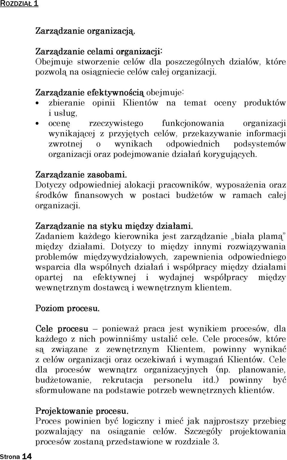 zwrotnej o wynikach odpowiednich podsystemów organizacji oraz podejmowanie działań korygujących. Zarządzanie zasobami.
