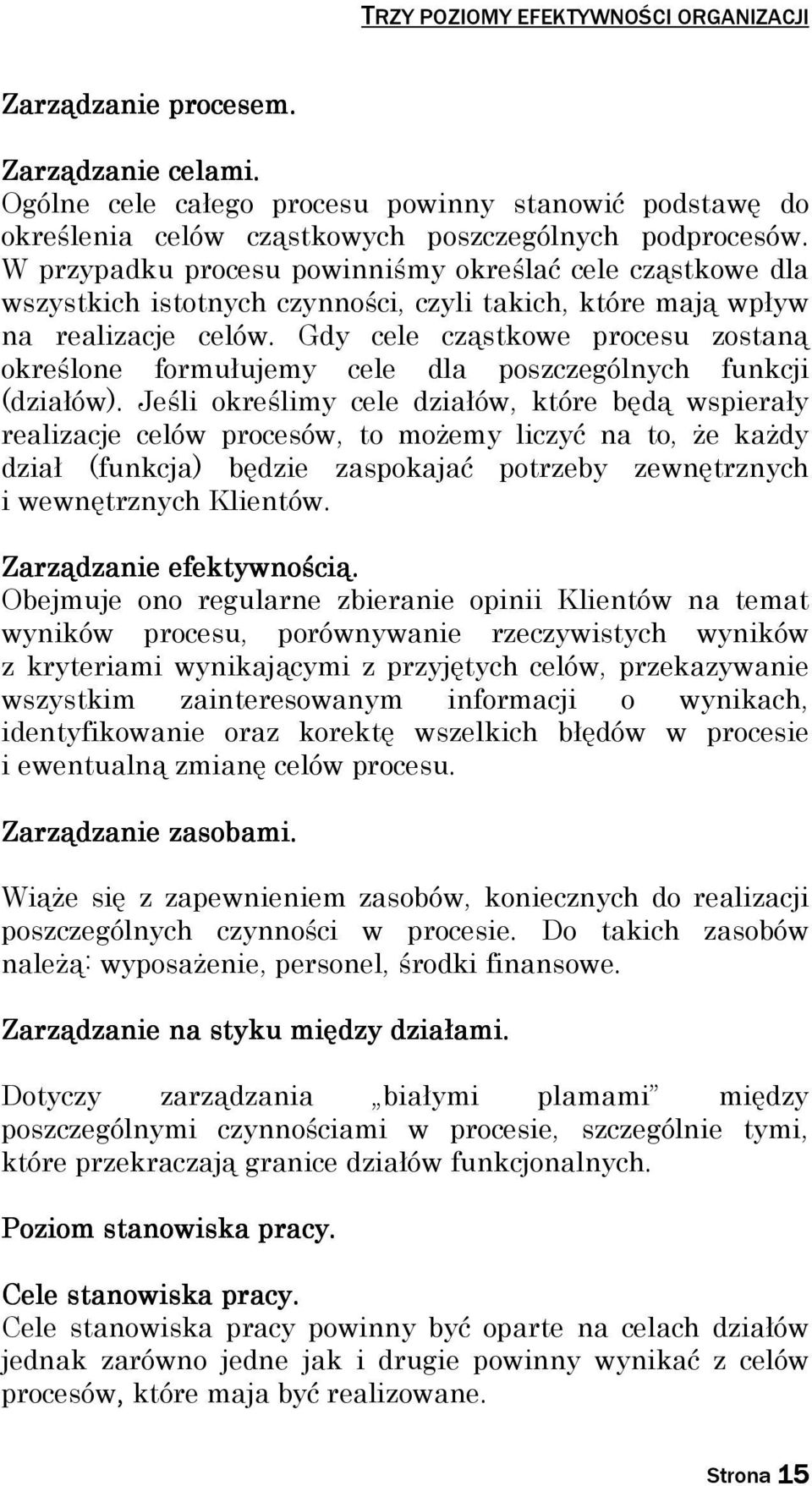 Gdy cele cząstkowe procesu zostaną określone formułujemy cele dla poszczególnych funkcji (działów).
