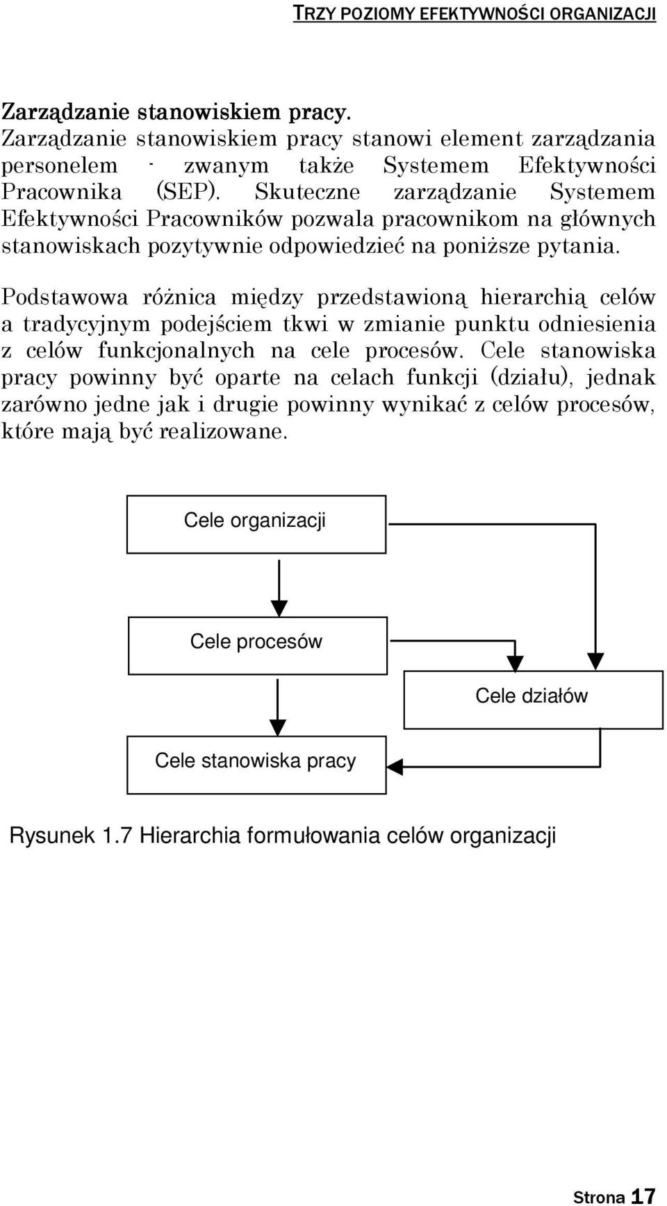Podstawowa róŝnica między przedstawioną hierarchią celów a tradycyjnym podejściem tkwi w zmianie punktu odniesienia z celów funkcjonalnych na cele procesów.